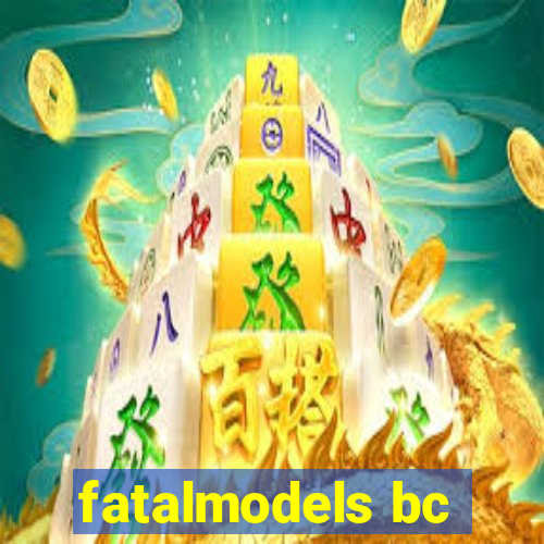 fatalmodels bc